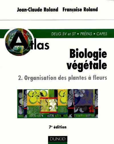 Biologie végétale. Vol. 2. Organisation des plantes à fleurs