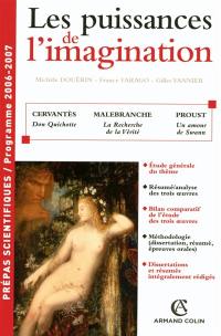 Les puissances de l'imagination : Cervantès, Don Quichotte ; Malebranche, La recherche de la vérité ; Proust, Un amour de Swann : prépas scientifiques, programme 2006-2007