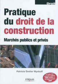 Pratique du droit de la construction : marchés publics et privés