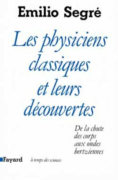 Les Physiciens classiques et leurs découvertes : de la chute des corps aux ondes hertziennes