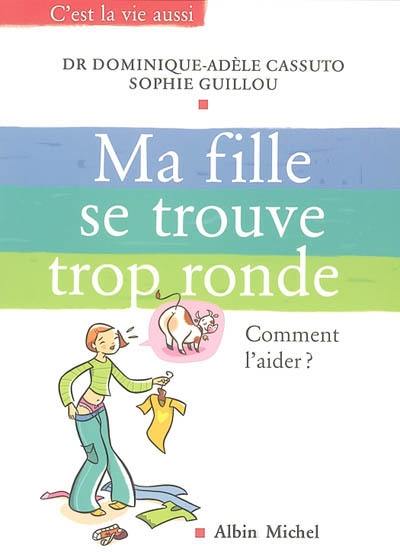 Ma fille se trouve trop ronde : que dire, que faire ?