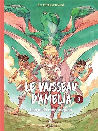 Le vaisseau d'Amelia. Vol. 3. Les ailes mécaniques