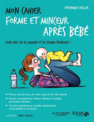 Mon cahier forme et minceur après bébé : pour une vie de maman et de femme épanouie !