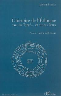 L'histoire de l'Ethiopie vue du Tigré... et autres lieux : essais, notes, réflexions