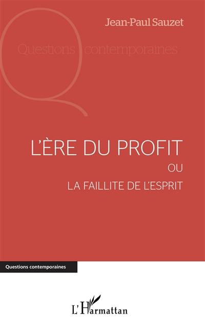 L'ère du profit ou La faillite de l'esprit