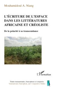 L'écriture de l'espace dans les littératures africaine et créoliste : de la polarité à sa transcendance