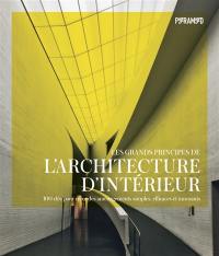 Les grands principes de l'architecture d'intérieur : 100 clés pour créer des aménagements simples, efficaces et innovants