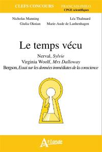 Le temps vécu : Nerval, Sylvie ; Virginia Woolf, Mrs Dalloway ; Bergson, Essai sur les données immédiates de la conscience