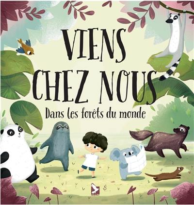 Viens chez nous : dans les forêts du monde