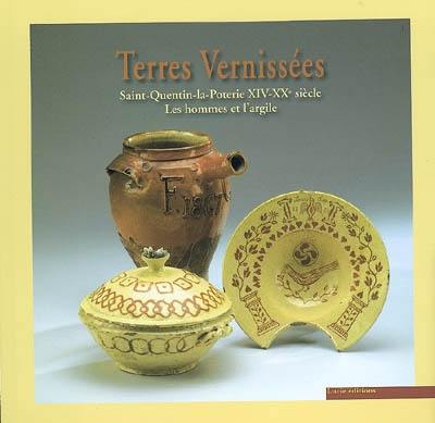 Terres vernissées : Saint-Quentin-la-Poterie, XIVe-XXe siècle, les hommes et l'argile