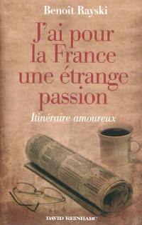 J'ai pour la France une étrange passion : itinéraire amoureux