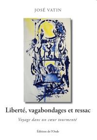 Liberté, vagabondages et ressac : voyage dans un coeur tourmenté