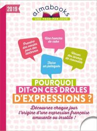 Pourquoi dit-on ces drôles d'expressions ? 2019 : découvrez chaque jour l'origine d'une expression française amusante ou insolite !