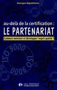 Au-delà de la certification : le partenariat : comment maintenir et développer l'esprit qualité ?