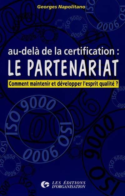 Au-delà de la certification : le partenariat : comment maintenir et développer l'esprit qualité ?