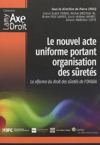 Le nouvel acte uniforme portant organisation des sûretés : la réforme du droit des sûretés de l'OHADA