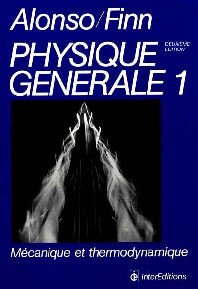 Physique générale. Vol. 1. Mécanique et thermodynamisme