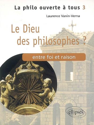 Le Dieu des philosophes ? : entre foi et raison