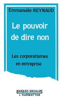 Le Pouvoir de dire non : les corporatismes en entreprise