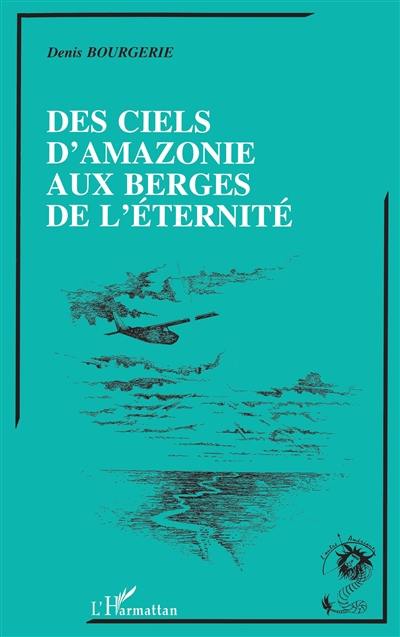 Des ciels d'Amazonie aux berges de l'éternité