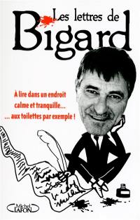 Les lettres de Bigard : à lire dans un endroit calme et tranquille... : aux toilettes par exemple !