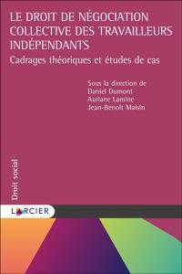 Le droit de négociation collective des travailleurs indépendants : cadrages théoriques et études de cas