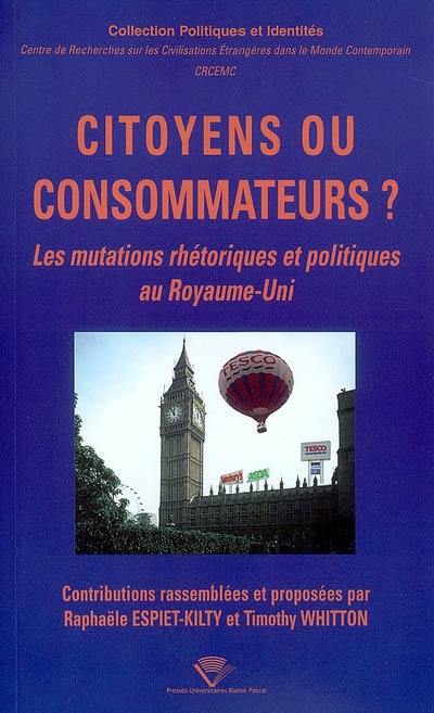 Citoyens ou consommateurs ? : les mutations rhétoriques et politiques au Royaume-Uni