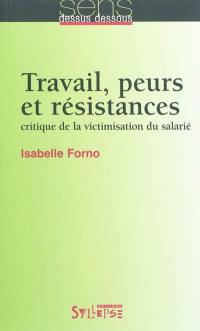 Travail, peurs et résistances : critique de la victimisation du salarié