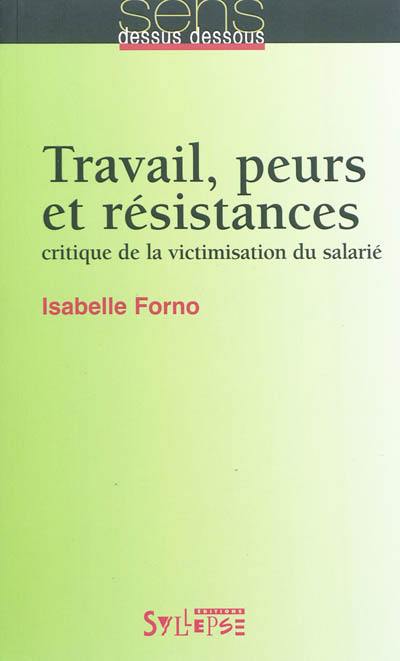 Travail, peurs et résistances : critique de la victimisation du salarié