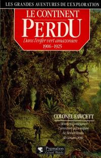 Le Continent perdu : dans l'enfer vert amazonien, 1906-1925