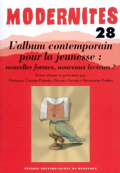 Modernités, n° 28. L'album contemporain pour la jeunesse : nouvelles formes, nouveaux lecteurs ?