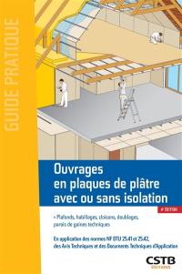 Ouvrages en plaques de plâtre avec ou sans isolation : plafonds, habillages, cloisons, doublages, parois de gaines techniques : en application des normes NF DTU 25.41, 25.42, des avis techniques et des documents techniques d'application formulés par les groupes spécialisés n° 9 (cloisons, doublages et plafonds) et n° 20 (produits et procédés spéciaux d'isolation)