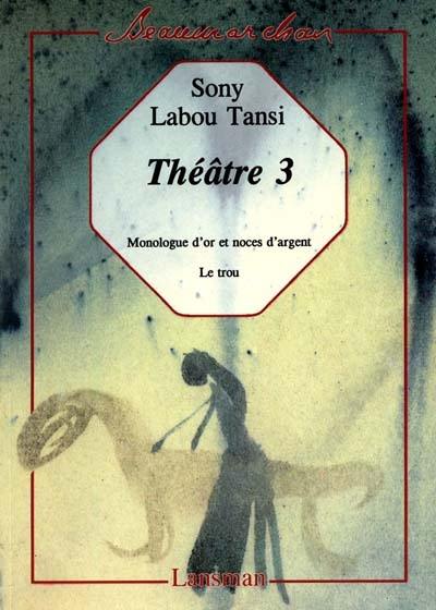 Théâtre. Vol. 3. Monologue d'or et noces d'argent. Le trou