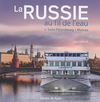 La Russie au fil de l'eau : de Saint-Pétersbourg à Moscou