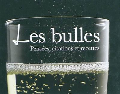 Les bulles : pensées, citations et recettes