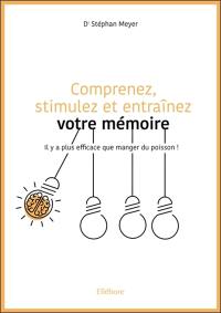 Comprenez, stimulez et entraînez votre mémoire : il y a plus efficace que manger du poisson !