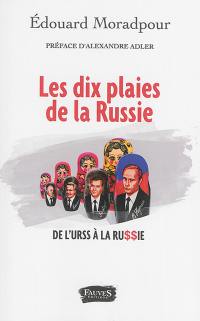 Les dix plaies de la Russie : de l'URSS à la Russie