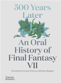 500 Years Later : An Oral History of Final Fantasy VII