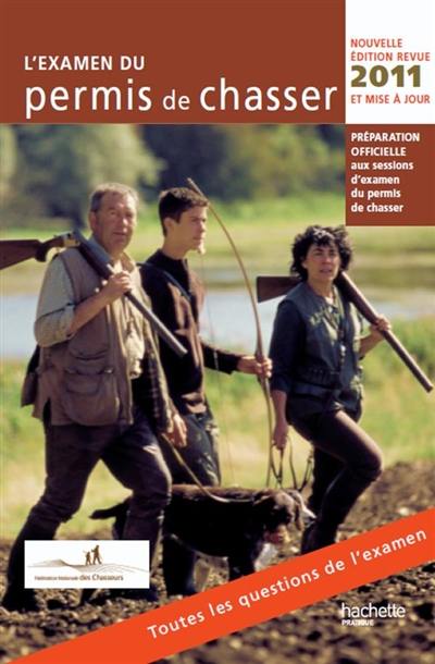 L'examen du permis de chasser 2011 : préparation officielle aux sessions d'examen du permis de chasser : avec les fédérations départementales des chasseurs