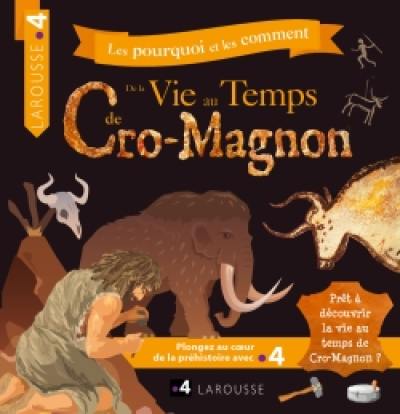 Les pourquoi et les comment. De la vie au temps de Cro-Magnon