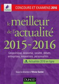 Le meilleur de l'actualité 2015-2016 : géopolitique, économie, société, débats, entreprises, innovations, personnalités... : concours et examens 2016