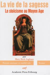 La vie de la sagesse : le stoïcisme au Moyen Age
