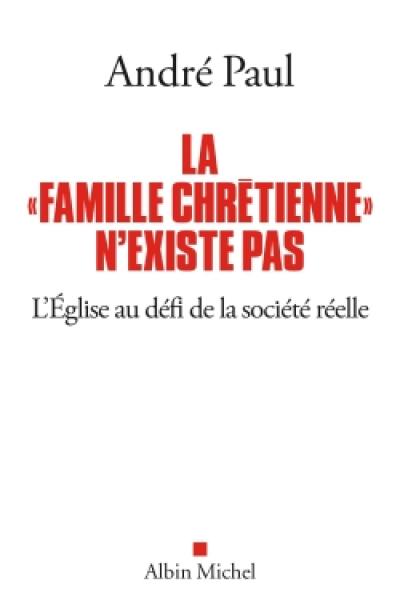 La famille chrétienne n'existe pas : l'Eglise au défi de la société réelle