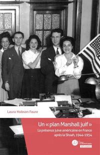 Un plan Marshall juif : la présence juive américaine en France après la Shoah, 1944-1954