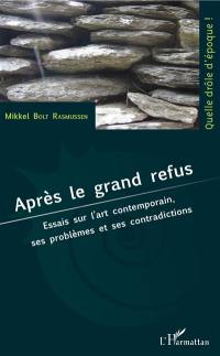 Après le grand refus : essais sur l'art contemporain, ses problèmes et ses contradictions