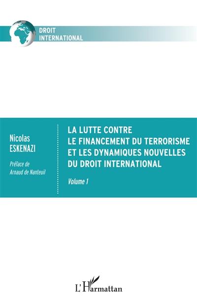 La lutte contre le financement du terrorisme et les dynamiques nouvelles du droit international. Vol. 1