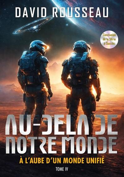 Au-delà de notre monde. Vol. 4. A l'aube d'un monde unifié