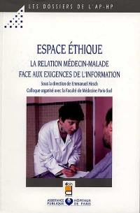 La relation médecin-malade face aux exigences de l'information : colloque, Assistance publique-hôpitaux de Paris, Espace éthique, Faculté de Médecine Paris-sud, GREEB