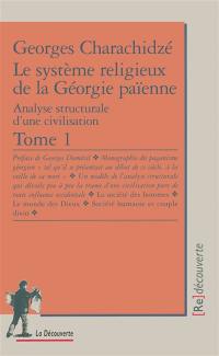 Le système religieux de la Géorgie païenne : analyse structurale d'une civilisation. Vol. 1