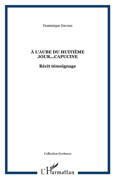 A l'aube du huitième jour, Capucine : récit-témoignage